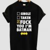 single taken orfuck you i'm batman t shirt