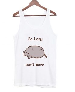 so lazy can't move tanktop