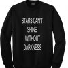stars can't shine without darkness sweatshirt