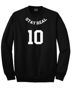 stay real 10 sweatsirt