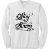stay strong sweatshirt