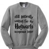 still patiently waiting for hogwarts acceptance letter