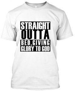 straight outta bed t shirt