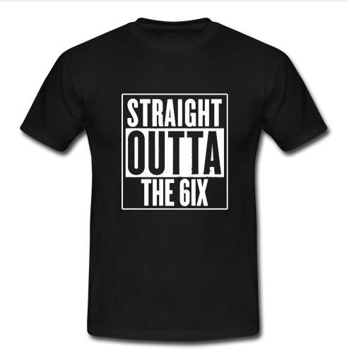 straight outta the 6ix t shirt