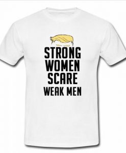 strong women scare weak men t shirt