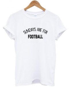 sundays are for football t shirt