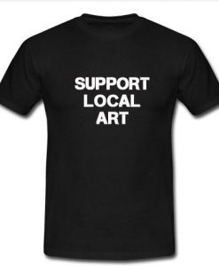 support local art t shirt