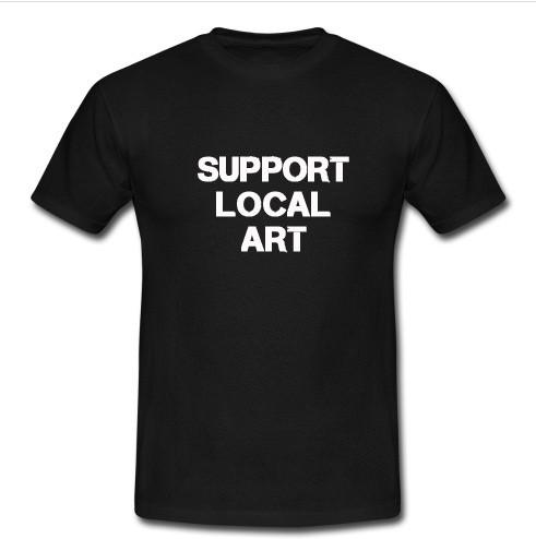 support local art t shirt