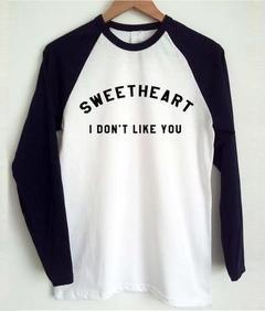 sweetheart i don't like you raglan longsleeve  SU
