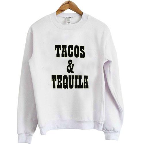 tacos and tequila sweatshirt
