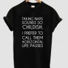 taking naps sounds so childish t shirt