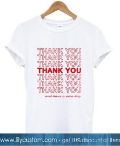 thank you and have a nice day tshirt