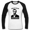 that is so raglan longsleeve t shirt