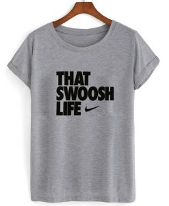 that swoosh life T shirt