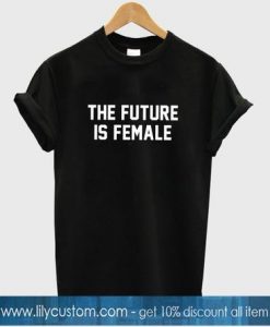 the future is female shirt