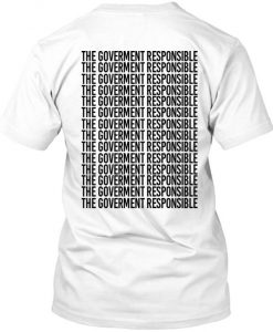 the goverment responsible tshirt back