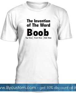 the invention of the word Boob T Shirt