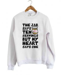 the jar says ten servings but my heart says one sweatshirt