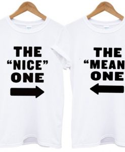 the nice one the mean one couple tshirt