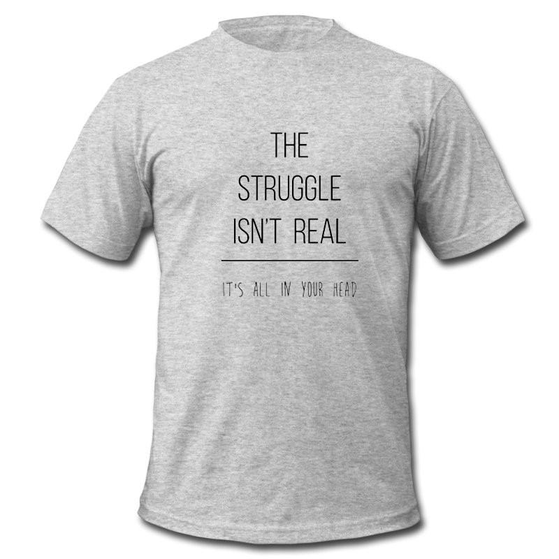 the struggle isn't real gray T shirt
