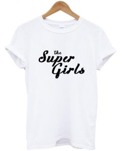 the super girls t shirt