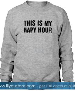this is my hapy hour Unisex Sweatshirts