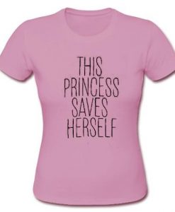 this princess saves herself t shirt