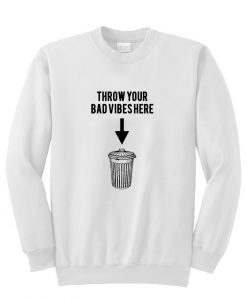 throw your bad vibes here sweatshirt