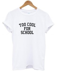 too cool for school t shirt