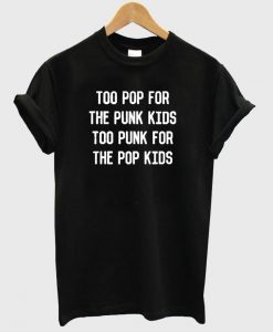 too pop for the punk kids shirt