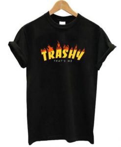 trashy that's me t shirt