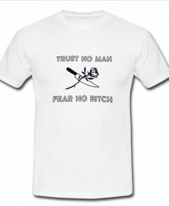 trust no man fear no bitch t shirt