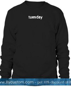 tuesday sweatshirt