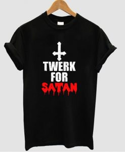 twerk for satan t shirt