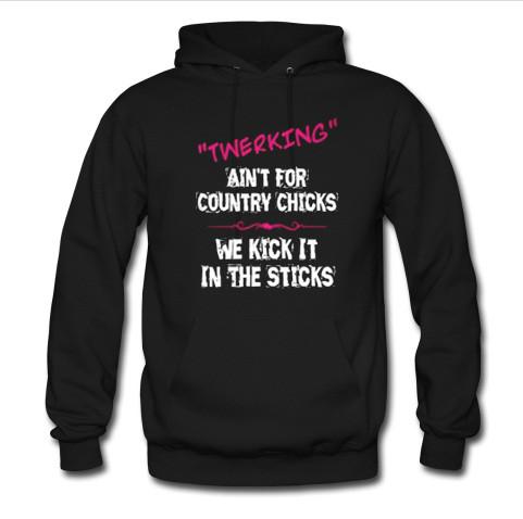 twerking ain't for country chicks hoodie