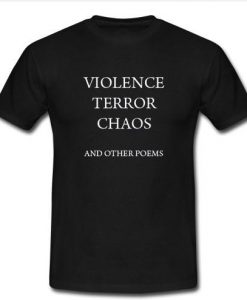 violence terror chaos and other poems t shirt