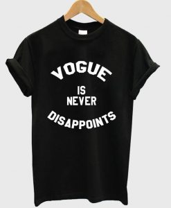 vogue is never disappoints t-shirt