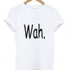 wah. tshirt