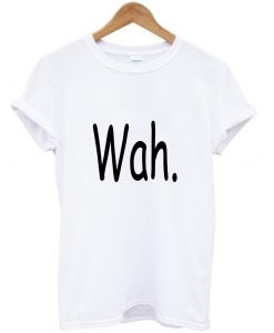 wah. tshirt