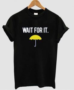 wait for it t shirt