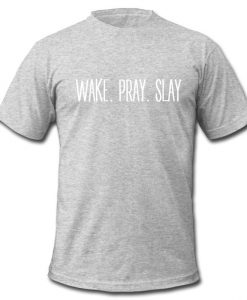 wake pray slay T shirt