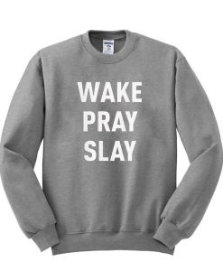 wake pray slay sweatsirt