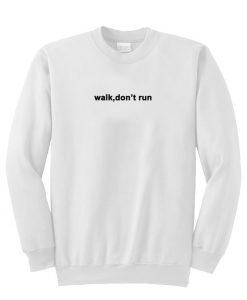 walk don't run sweatshirt