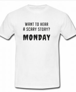 want to hear a scary story monday t shirt