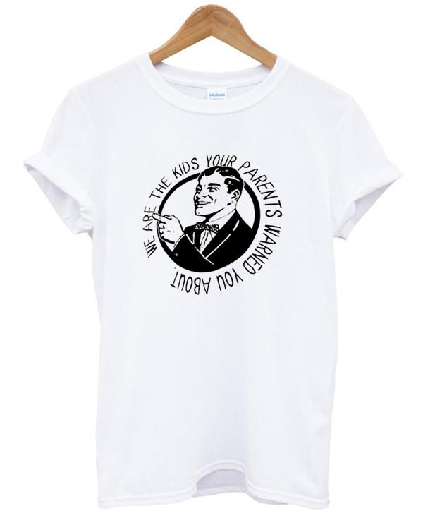 we are kids your parents warned you about t shirt