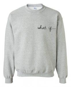 what if sweatshirt