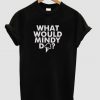 what would mindy do t shirt