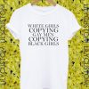 white girls copying gay men tshirt