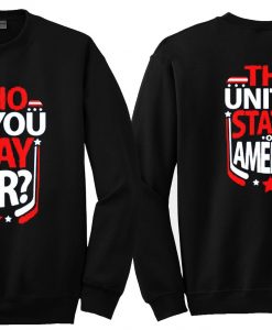 Copy of who do you play for the united states of america sweatshirt twoside