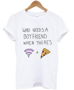 who needs a boyfriend when there's t shirt